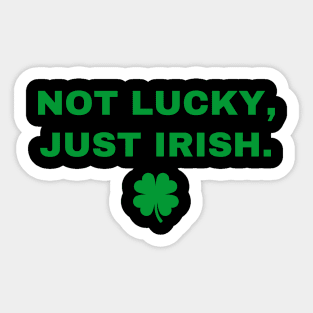 Not Lucky Just Irish Sticker